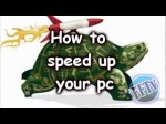 How to speed up your pc | Featuring – GokuPacman25