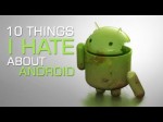 10 Things I Hate About Google Android