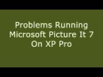 Computer Software: Problems Running Microsoft Picture It 7 On XP Pro