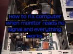 How to fix computer when monitor reads no signal and everything works